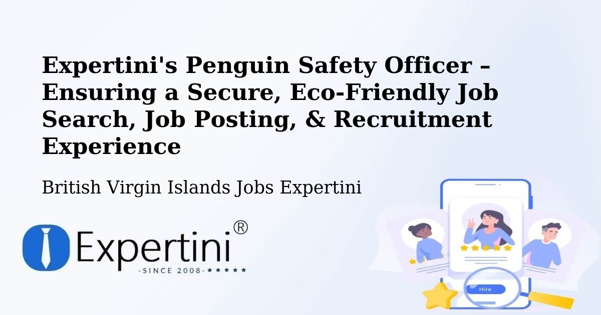Expertini's Penguin Safety Officer – Ensuring a Secure, Eco-Friendly Job Search, Job Posting, & Recruitment Experience - British Virgin Islands Jobs Expertini